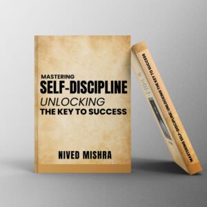 Mastering Self-Discipline Unlocking the Key to Success (E-BOOK)